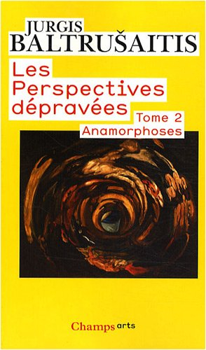 Les perspectives dépravées. Vol. 2. Anamorphoses ou Thaumaturgus opticus