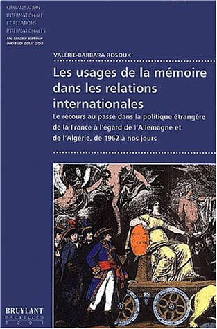 Les usages de la mémoire dans les relations internationales : le recours au passé dans la politique 