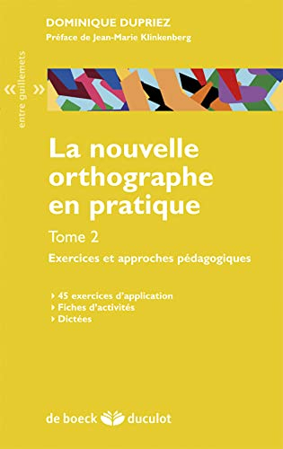 La nouvelle orthographe en pratique. Vol. 2. Exercices et approches pédagogiques : 45 exercices d'ap