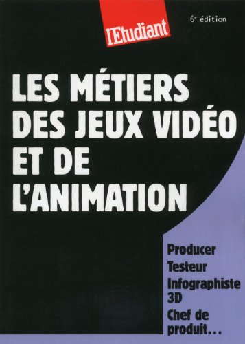 Les métiers des jeux vidéo et de l'animation : producer, testeur, infographiste 3D, chef de produit.