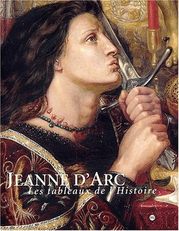 Jeanne d'Arc, les tableaux de l'histoire, 1820-1920 : exposition, Rouen, Musée des beaux-arts, 30 ma