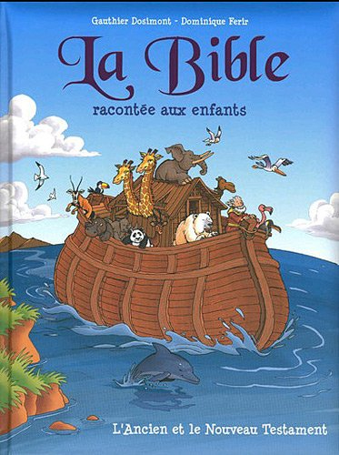 La Bible racontée aux enfants : l'Ancien et le Nouveau Testament