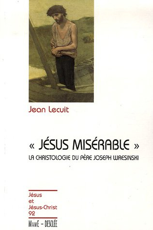 Jésus misérable : introduction à la christologie du père Joseph Wresinski
