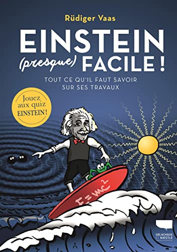 Einstein (presque) facile ! : tout ce qu'il faut savoir sur ses travaux