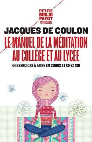 Le manuel de la méditation au collège et au lycée : 44 exercices à faire en cours et chez soi