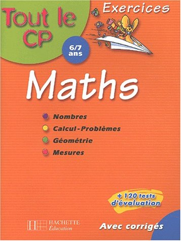 Tout le CP, 6-7 ans, maths : nombres, calcul-problèmes, géométrie, mesures