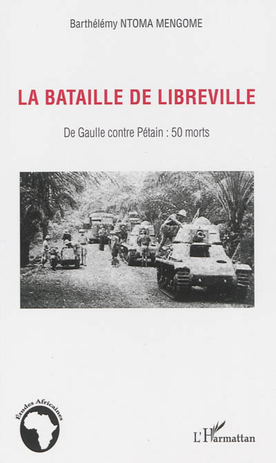 La bataille de Libreville : De Gaulle contre Pétain : 50 morts