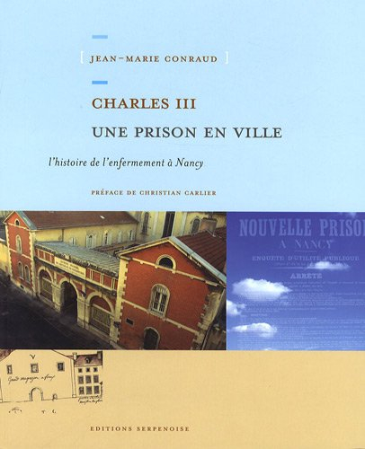 Charles III, une prison en ville : l'histoire de l'enfermement à Nancy