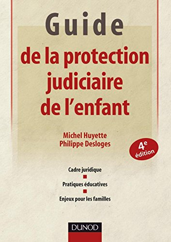 Guide de la protection judiciaire de l'enfant : cadre juridique, pratiques éducatives, enjeux pour l
