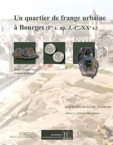Un quartier de frange urbaine à Bourges, Ier s. apr. J.-C.-XXe s. : les fouilles de la ZAC Avaricum.