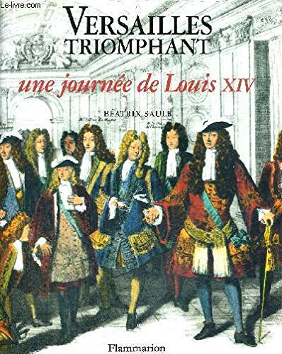 Versailles triomphant : une journée de Louis XIV