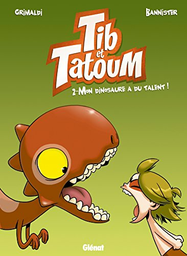 Tib & Tatoum. Vol. 2. Mon dinosaure a du talent !