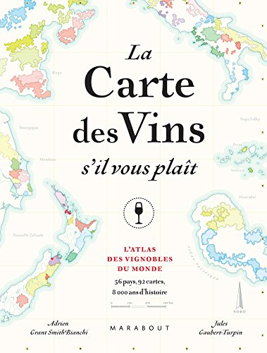 La carte des vins s'il vous plaît : l'atlas des vignobles du monde : 56 pays, 92 cartes, 8.000 ans d
