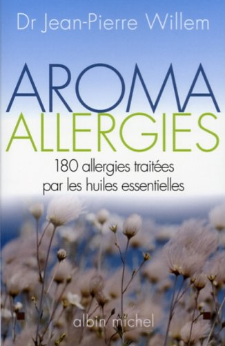 Aroma allergies : 180 allergies traitées par les huiles essentielles