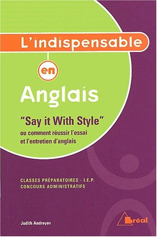 Anglais, classes préparatoires, IEP, concours administratifs : say it with style ou Comment réussir 