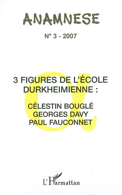 Anamnèse, n° 3. Trois figures de l'école durkheimienne : Célestin Bouglé, Georges Davy, Paul Fauconn