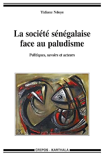 La société sénégalaise face au paludisme : politiques, savoirs et acteurs