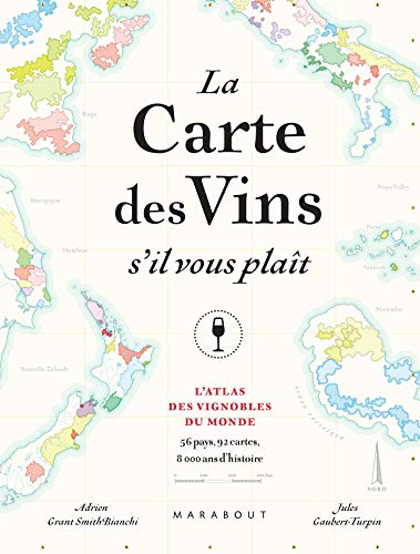 La carte des vins s'il vous plaît : l'atlas des vignobles du monde : 56 pays, 110 cartes, 8.000 ans 
