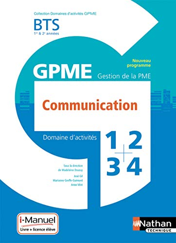 Communication BTS 1re & 2e années GPME, gestion de la PME : domaines d'activités 1, 2, 3, 4 : nouvea