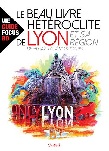 le beau livre hétéroclite de lyon et sa région -43 av j.c à nos jours