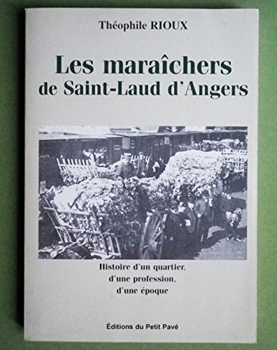 Les maraîchers de Saint-Laud d'Angers : histoire d'un quartier, d'une profession, d'une époque