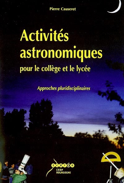 Activités astronomiques : pour le collège et le lycée : approches pluridisciplinaires