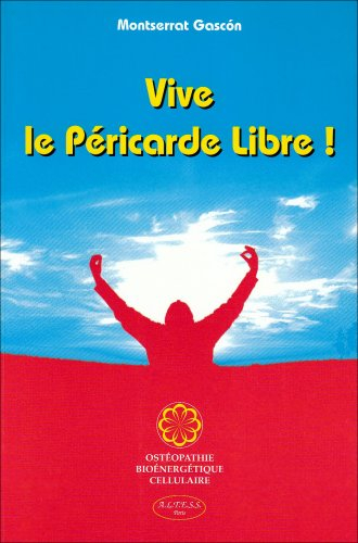 Vive le péricarde libre ! : ostéopathie bioénergétique cellulaire