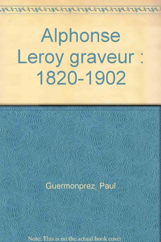 Alphonse Leroy, 1820-1902 : graveur