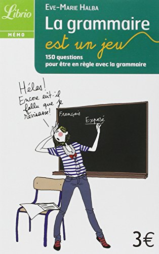 La grammaire est un jeu : 150 questions pour être en règle avec la grammaire