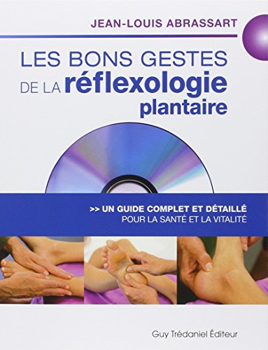 Les bons gestes de la réflexologie plantaire : un guide complet et détaillé pour la santé et la vita