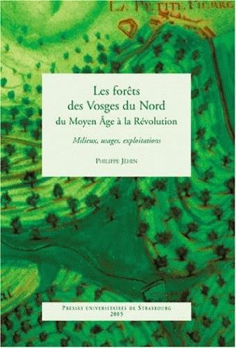 Les forêts des Vosges du Nord du Moyen Age à la Révolution : milieux, usages, exploitations