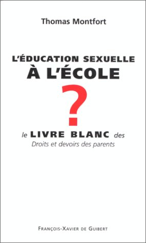 L'éducation sexuelle à l'école ? : le livre blanc des droits et devoirs des parents