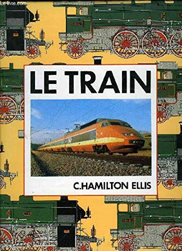 Le Train. L?épopée des chemins de fer [auteur : C. HAMILTON ELLIS, Adaptation française de J. SALIN,