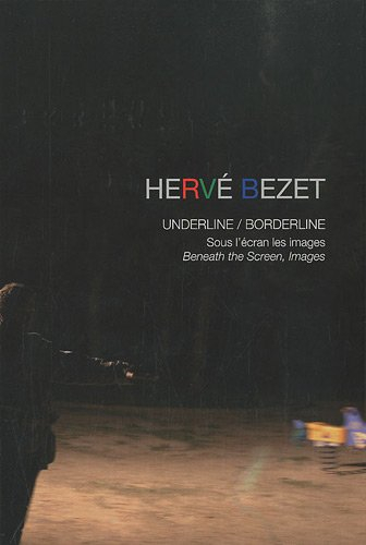 Hervé Bezet : underline-borderline : sous l'écran, les images. Beneath the screen, images