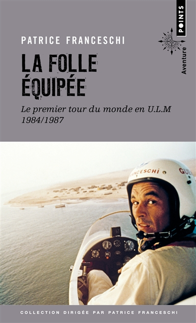 La folle équipée : le premier tour du monde en ULM, 1984-1987 : récit