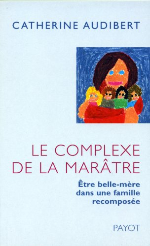 Le complexe de la marâtre : être belle-mère dans une famille recomposée