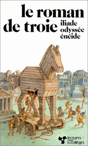 Le roman de Troie: Iliade, Odyssée, Enéeide