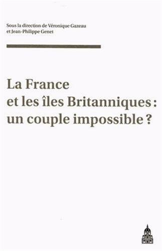 La France et les îles Britanniques : un couple impossible ? : actes du colloque du GDR 2136, Caen, 2