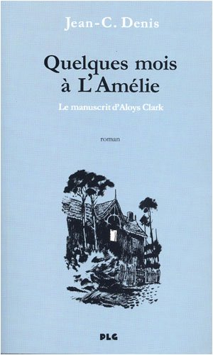 Quelques mois à l'Amélie : le manuscrit d'Aloys Clark
