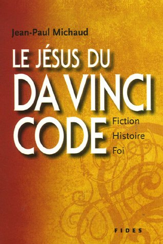 Le Jésus du Da Vinci code : fiction, histoire et foi