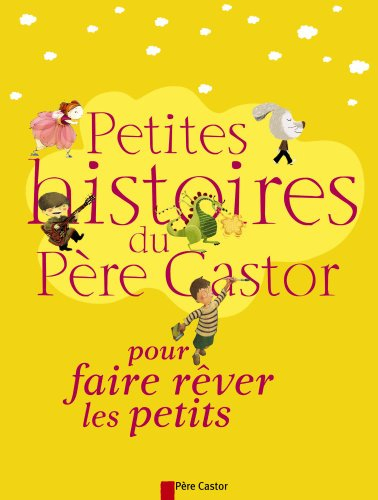 Petites histoires du Père Castor pour faire rêver les petits - christine féret-fleury