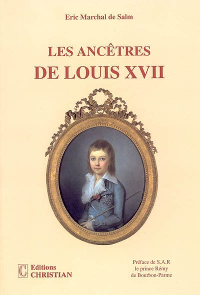 Les ancêtres de Louis XVII, Louis XVI et Marie-Antoinette
