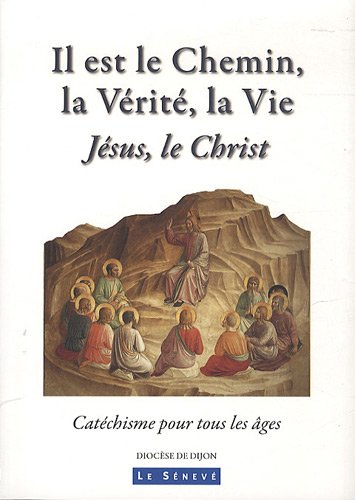 Il est le chemin, la vérité, la vie : Jésus, le Christ : catéchisme pour tous les âges