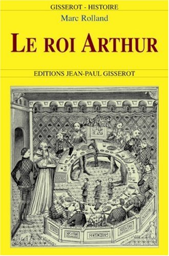 Le roi Arthur : de l'histoire au roman
