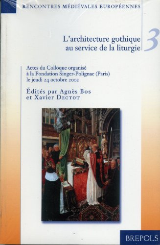 L'architecture gothique au service de la liturgie : colloque organisé à la Fondation Singer-Polignac
