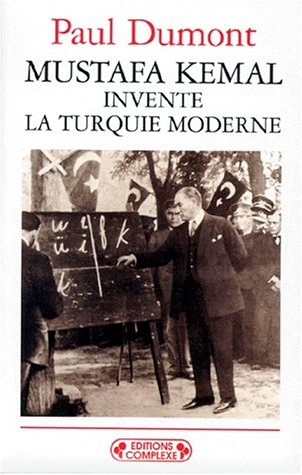 Mustafa Kemal invente la Turquie moderne