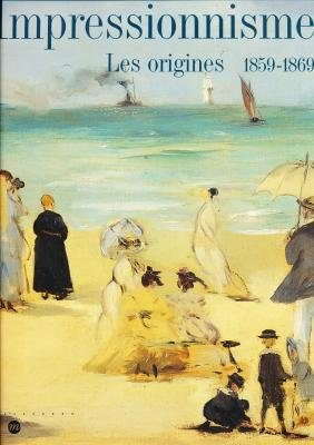Impressionnisme : les origines, 1859-1869 : exposition, Paris, Galeries nationales du Grand Palais, 