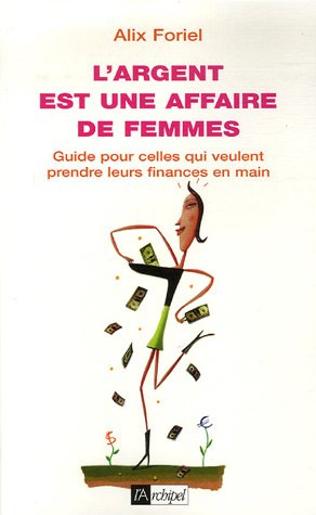 L'argent est une affaire de femmes : guide pour celles qui veulent prendre leurs finances en main