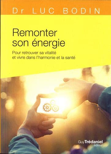 Remonter son énergie : pour retrouver sa vitalité et vivre dans l'harmonie et la santé