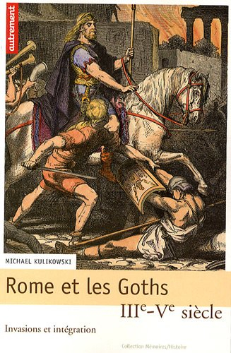 Rome et les Goths, IIIe-Ve siècle : invasions et intégration